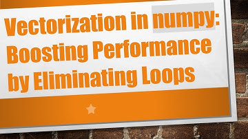 Vectorization in numpy: Boosting Performance by Eliminating Loops