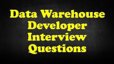 Data Warehouse Developer Interview Questions