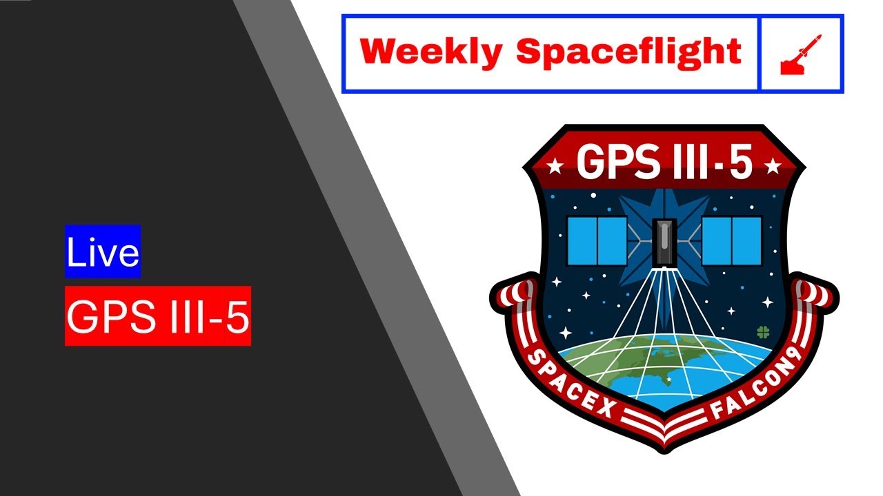 GPS III-5 Launch hosted Live! [Weekly Spaceflight]