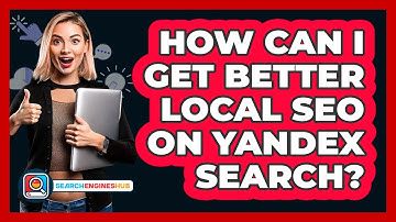 How Can I Get Better Local SEO On Yandex Search? - SearchEnginesHub.com