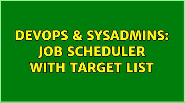 DevOps & SysAdmins: Job scheduler with target list (2 Solutions!!)