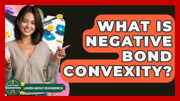 What Is Negative Bond Convexity? - Learn About Economics