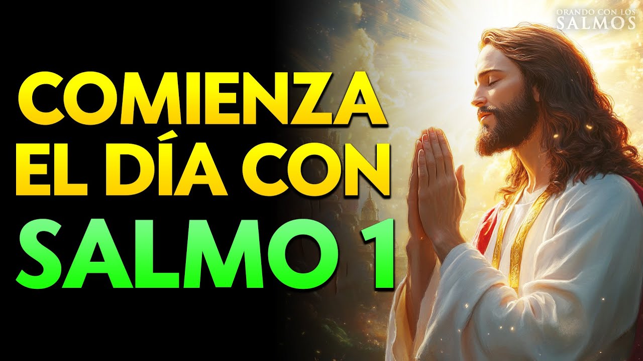 ORACIÓN DE LA MAÑANA CON EL SALMO 1 | PODEROSA ORACIÓN PARA CAMINAR EN ...