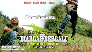 HEAVY SLOW  ROCK - KENANGAN LALU BIARLAH BERLALU - ADES SADEWA