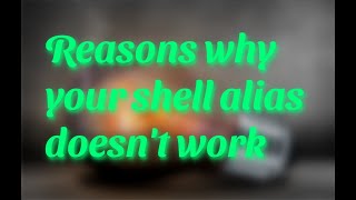 Reasons why your shell alias doesn't work