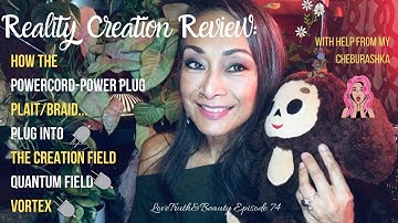 Reality Creation: How the Powercord, Powerplug, Plait, Braid Works - Episode 74