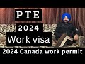 Pte core canada work permit 2024 requirements  gurwinder sir 