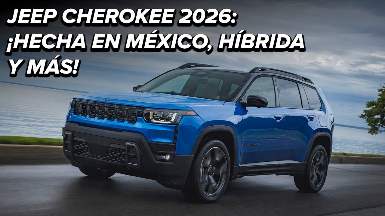 Jeep Cherokee 2026: hecha en México, híbrida y más equipada que nunca | Esto debes saber