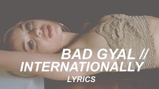 INTERNATIONALLY // BAD GYAL (LYRICS)