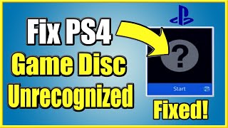 How to FIX PS4 Unrecognized DISC that won