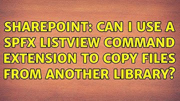 Sharepoint: Can I use a SPFX ListView Command Extension to copy files from another library?