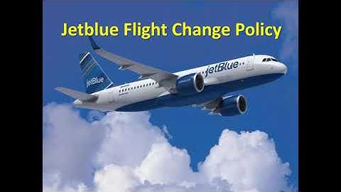 JetBluechange flight policy, fee, How to change my flight on JetBlue Airlines?