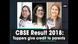 CBSE Result 2018: Toppers give credit to parents -  ANI News
