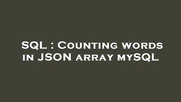 SQL : Counting words in JSON array mySQL