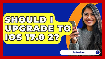 Should I Upgrade to iOS 17.0 2? - Be App Savvy