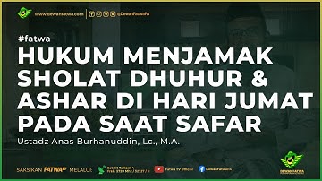 010 Fatwa - Menjamak solat Jumat pada saat Safar - Ustadz Anas Burhanuddin, Lc., M.A.حَفِظَهُ اللهُ
