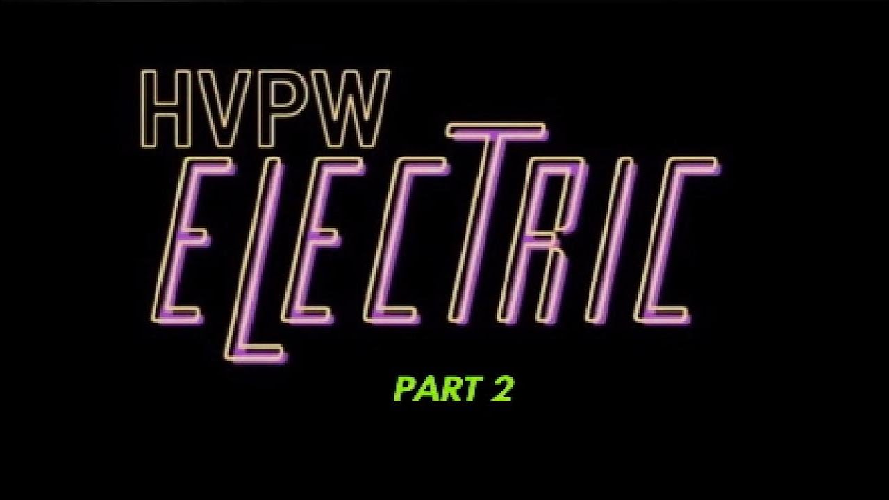 HVPW Electric episode 7 part 2