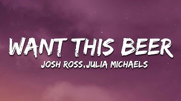 Josh Ross & Julia Michaels - Want This Beer (Lyrics)
