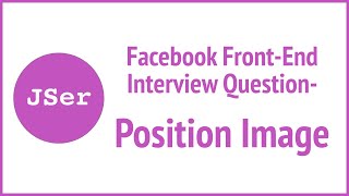 Facebook FrontEnd Interview Question - Position Image | JSer - JavaScript & Algorithm