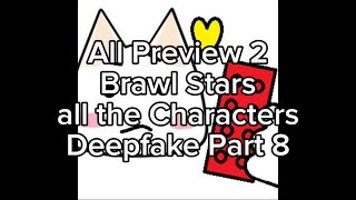 All Preview 2 Brawl Stars all the Characters Deepfakes Part 8