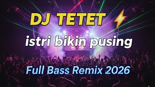 ISTRI BIKIN PUSING | Breakbeat Dangdut Remix Viral 2026 - DJ TETET