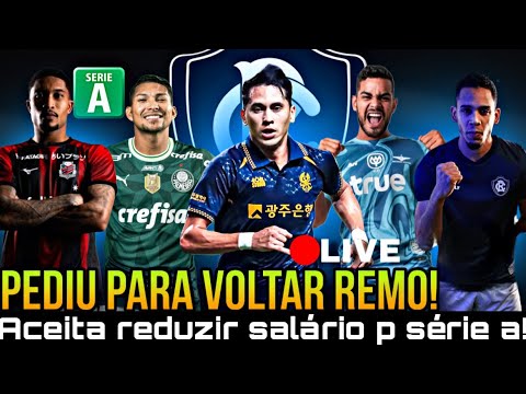 🔵😱 JOGADOR QUER VOLTAR AO REMO NA SÉRIE A E ACEITA REDUÇÃO DE SALÁRIO ...
