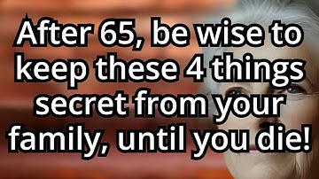 4 Secrets You Should Never Share With Your Family After 65 for a Peaceful Life. I Really Regret…