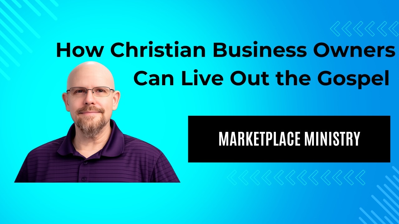 Marketplace Ministry: How Christian Business Owners Can Live Out the Gospel Without a Pulpit