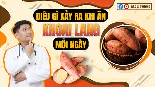 Điều gì xảy ra khi ăn KHOAI LANG mỗi ngày? Bác sĩ Trường