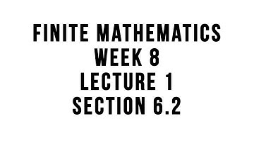 Finite Mathematics - Week 8 - Lecture 1 - Section 6.2