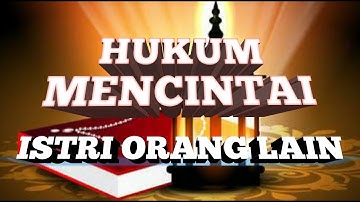 Hukum Mencintai Istri Orang Lain - Mencari Berkah