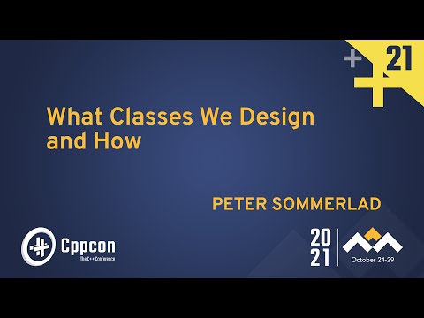 What Classes We Design and How - Peter Sommerlad - CppCon 2021 - What Classes We Design and How - Peter Sommerlad - CppCon 2021