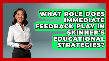 What Role Does Immediate Feedback Play in Skinner
