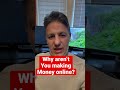 Why I am not making money online?