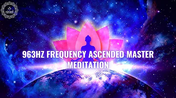 963 Hz Frequency Ascended Master Meditation | Restore Faith in Humanity | Awaken to Your God Within