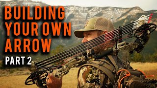 How To Build Your Own Arrow for Bowhunting (Part 2)