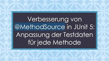 Verbesserung von @ MethodSource in JUnit 5: Anpassung der Testdaten für jede Methode
