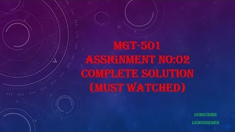 MGT-501||Assignment no .02|| complete solution|| solved by Lemonseher