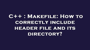 C++ : Makefile: How to correctly include header file and its directory?