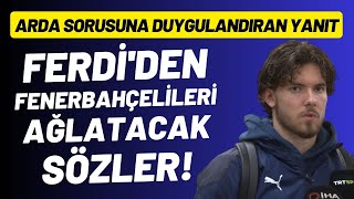 Ferdi Kadıoğlundan Fenerbahçelileri Ağlatacak Sözler Arda Güler Sorusuna Duygulandıran Yanıt