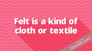 What is felt?