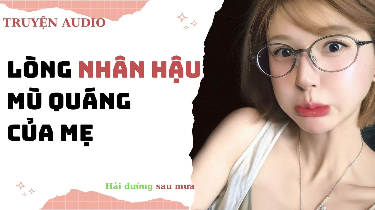 [ Audio ] Hải đường số 14 | Lòng nhân hậu mù quáng của mẹ (Full) ~ Hải Đường sau mưa