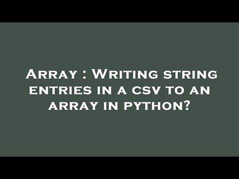 Array : Writing string entries in a csv to an array in python?