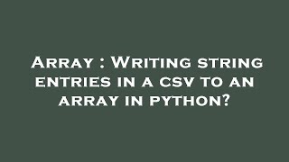 Array : Writing string entries in a csv to an array in python?
