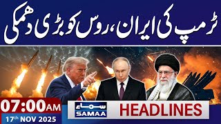 Trump's Big Threat to Russia and Iran | 7 AM News Headlines | 17 November 2025 | SAMAA TV