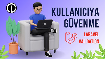 Kullanıcıya Asla Güvenme, Her Zaman Doğrula! Laravel Validation