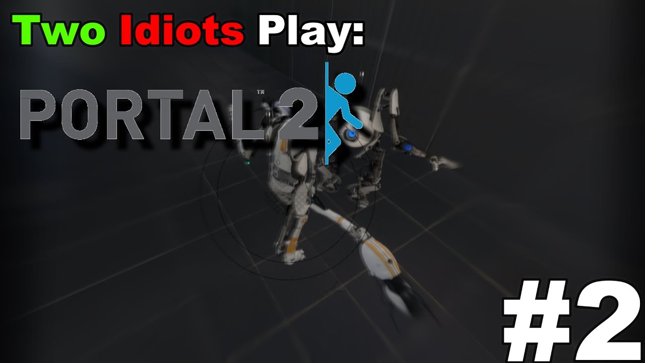 Two Idiots Play: Portal 2 [#2] - YouTube
