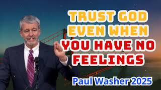 Trust God Even When You Have No Feelings - Paul Washer 2025