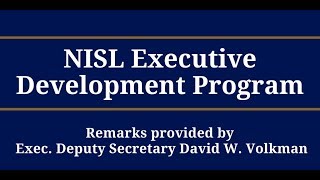 Remarks from Executive Deputy Secretary Volkman for the NISL Executive Development Program
