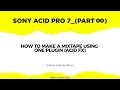 Sony Acid Pro 7 Part 00 HOW TO MAKE A MIXTAPE USING ONE PLUGIN ACID FX 